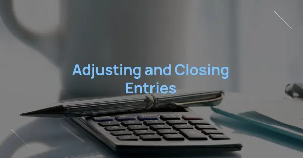 Adjusting and Closing Entries: Key Practices for Bookkeepers and Auditors