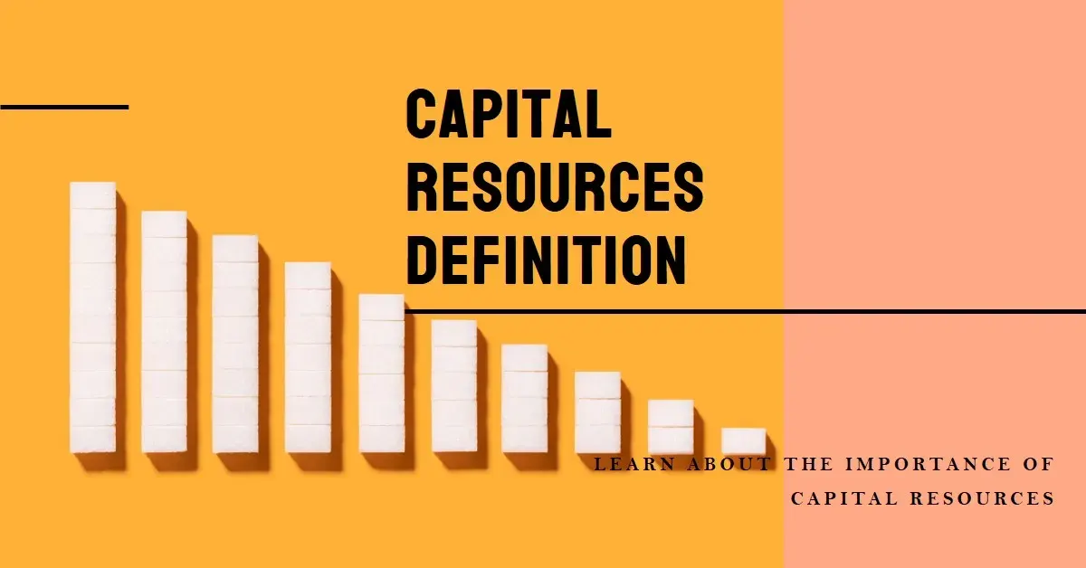 Capital Resources Definition: Key Assets in Business and Production