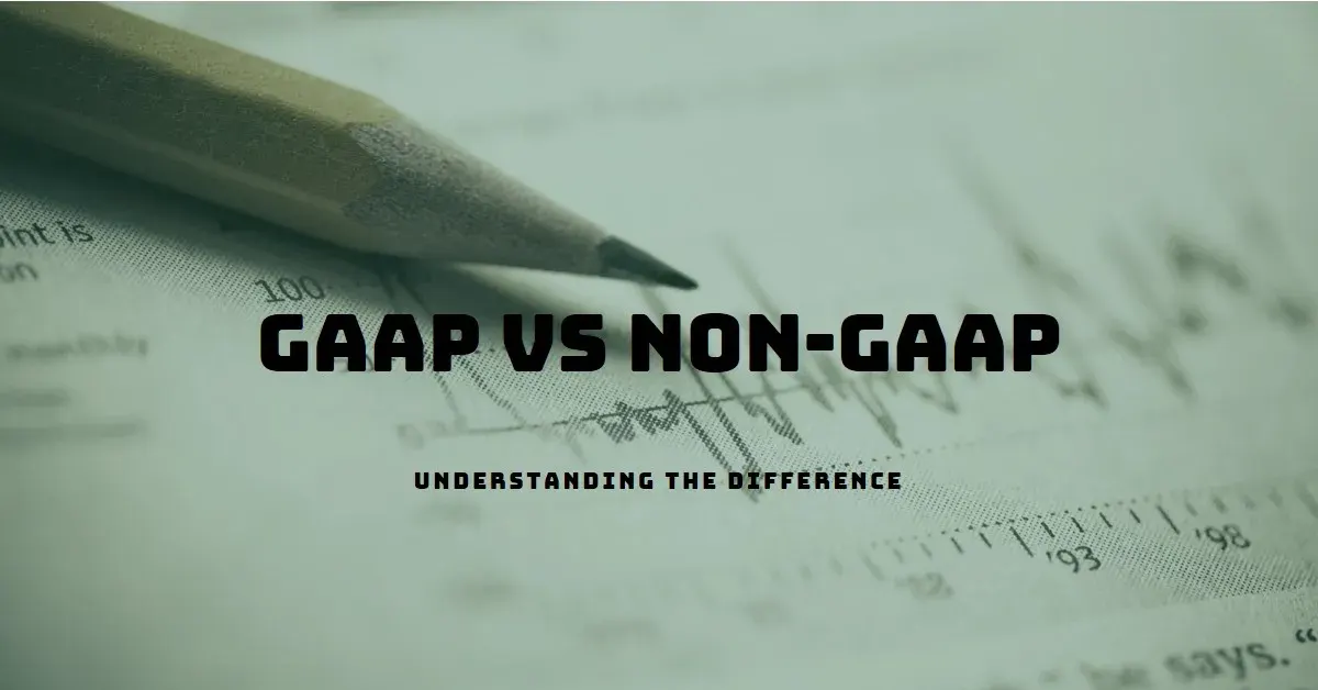 GAAP vs Non-GAAP: Key Differences and Their Effect on Financial Reporting