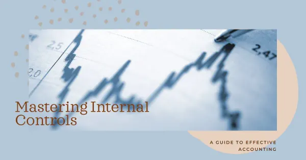 Internal Controls Accounting: Safeguarding Financial Integrity and Mitigating Risks