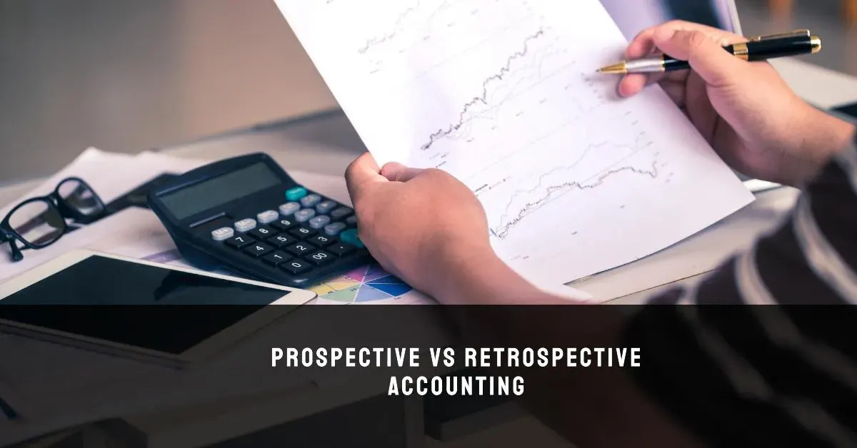 prospective vs retrospective accounting key differences and applications