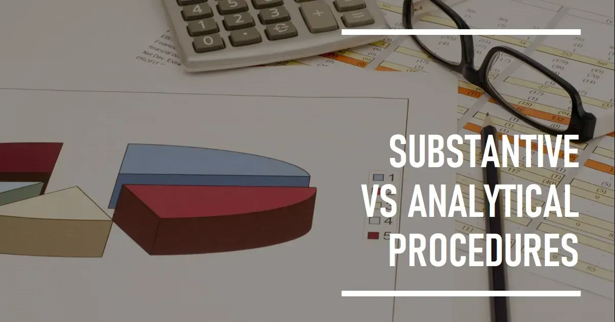 What is the difference between Substantive Procedures & Analytical Procedures
