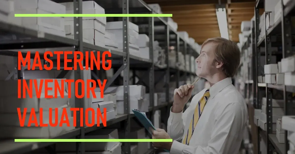What Is Inventory Valuation? Understanding Its Importance in Business Accounting