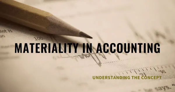 What is Materiality in Accounting? The Key to Trustworthy Financial Statements