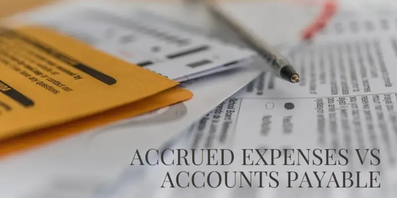 Accrued Expenses vs Accounts Payable: Understanding the Difference for Your Business
