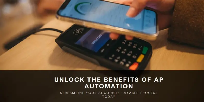 Top AP Automation Benefits: Streamlined Workflow and Cost Savings