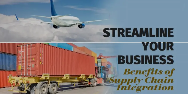 Benefits of Supply Chain Integration: Boost Efficiency and Reduce Costs