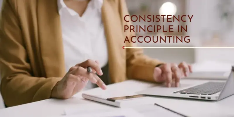 Consistency Principle in Accounting: Ensuring Reliable Financial Reporting