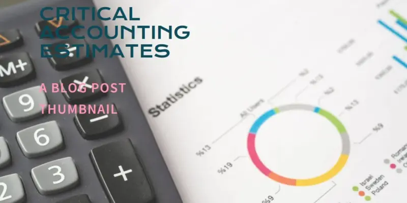 What Are Critical Accounting Estimates? Impact on Financial Statements and Investor Trust