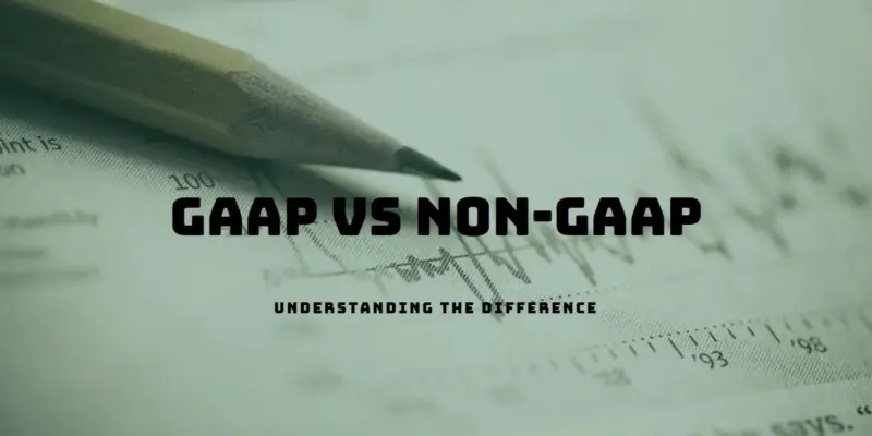 GAAP vs Non-GAAP: Key Differences and Their Effect on Financial Reporting