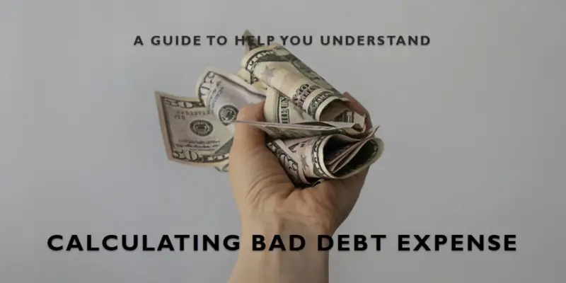 How to Calculate Bad Debt Expense: A Guide for Business Owners