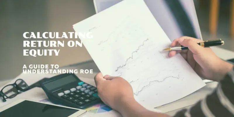 How to Calculate Return on Equity: Assessing Investment Performance