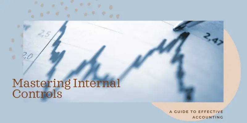 Internal Controls Accounting: Safeguarding Financial Integrity and Mitigating Risks