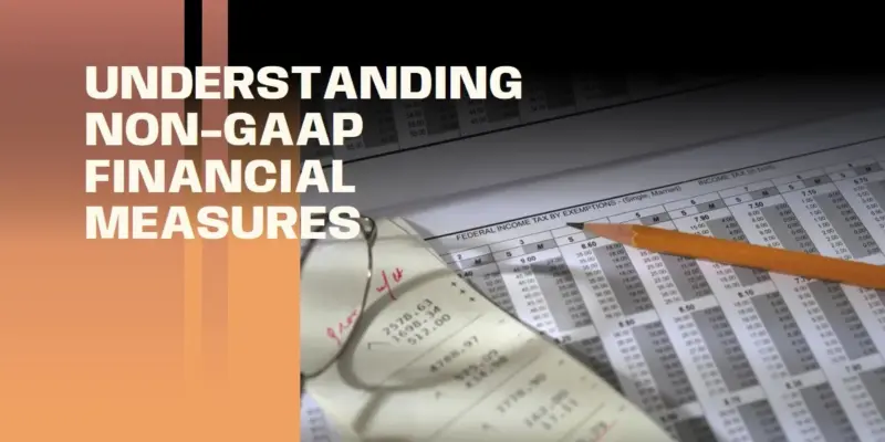What Are Non-GAAP Financial Measures? Enhancing Financial Performance Insights
