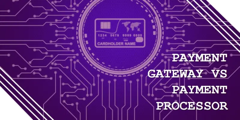 Payment Gateway vs Payment Processor: What Every Merchant Needs to Know