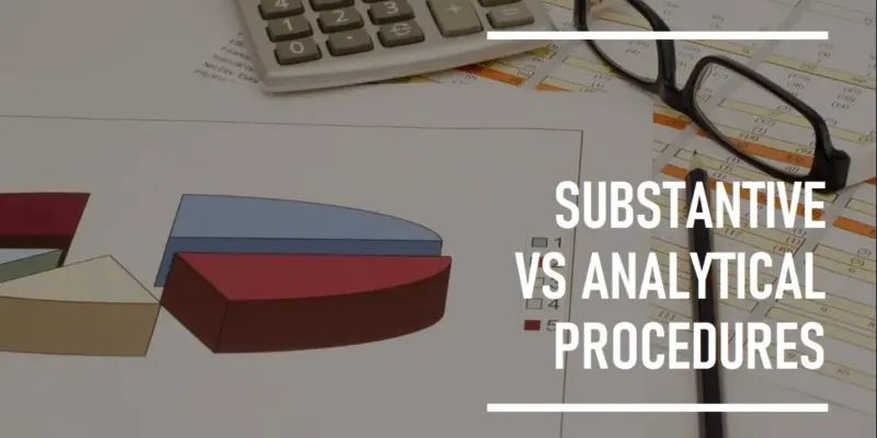 What is the difference between Substantive Procedures & Analytical Procedures