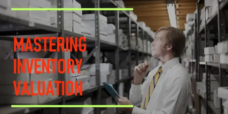 What Is Inventory Valuation? Understanding Its Importance in Business Accounting